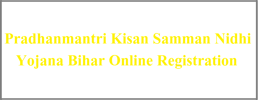 (Bihar) Pradhanmantri Kisan Samman Nidhi Yojna Registration