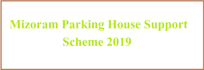 (PAHOSS) Mizoram Parking House Support Scheme 2019